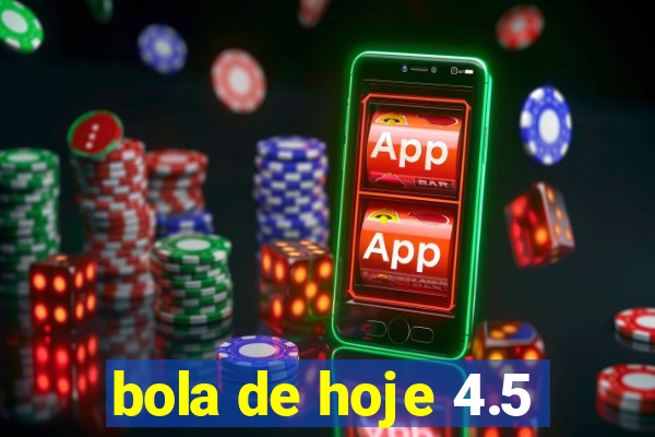 bola de hoje 4.5